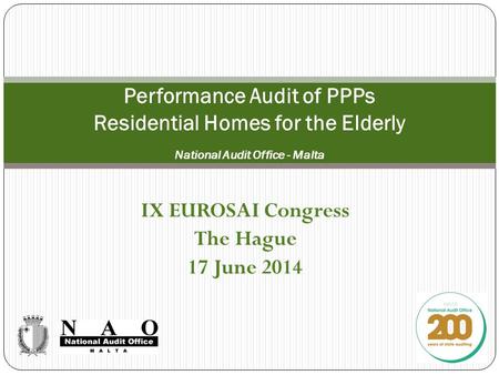IX EUROSAI Congress The Hague 17 June 2014 Performance Audit of PPPs Residential Homes for the Elderly National Audit Office - Malta.