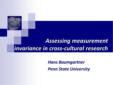Assessing measurement invariance in cross-cultural research Hans Baumgartner Penn State University.
