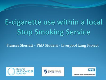 Frances Sherratt - PhD Student - Liverpool Lung Project.