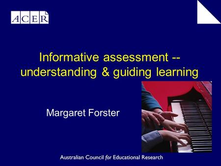 Informative assessment -- understanding & guiding learning Margaret Forster.