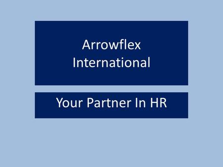 Arrowflex International Your Partner In HR. Arrowflex Intenational Agenda Introduction Mission Statement Front Line Contacts Locations Candidate Disciplines.