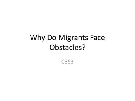 Why Do Migrants Face Obstacles? C3S3. Objectives Immigration Policies of Host Countries Cultural Challenges Faced While Living in Other Countries.