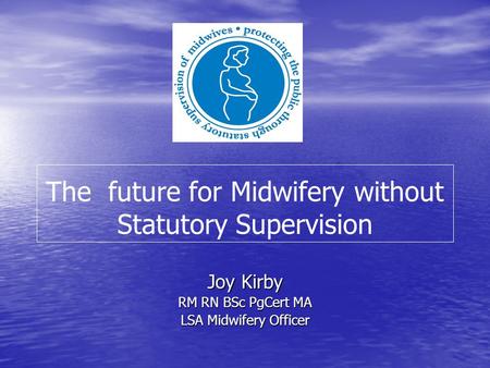 The future for Midwifery without Statutory Supervision