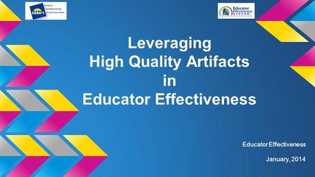 Leveraging High Quality Artifacts in Educator Effectiveness January, 2014.