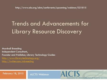 Trends and Advancements for Library Resource Discovery Marshall Breeding Independent Consultant, Founder and Publisher, Library Technology Guides