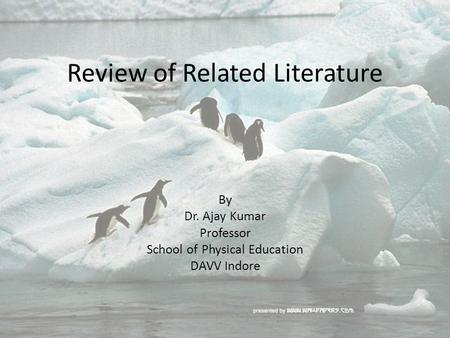 Review of Related Literature By Dr. Ajay Kumar Professor School of Physical Education DAVV Indore.