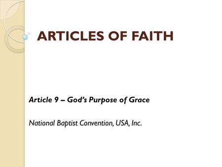 ARTICLES OF FAITH Article 9 – God’s Purpose of Grace