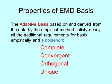 Properties of EMD Basis The Adaptive Basis based on and derived from the data by the empirical method satisfy nearly all the traditional requirements for.