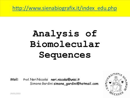 Analysis of Biomolecular Sequences 29/01/2015 Mail: Prof. Neri Niccolai Simone Gardini