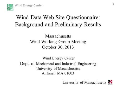 Wind Energy Center University of Massachusetts 1 Wind Data Web Site Questionnaire: Background and Preliminary Results Massachusetts Wind Working Group.