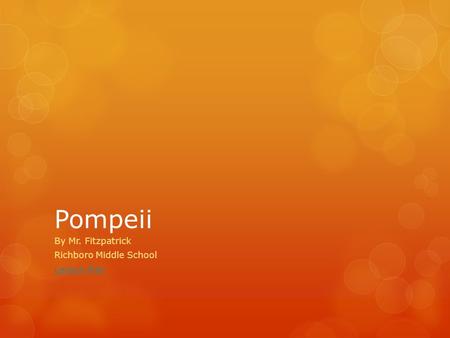 Pompeii By Mr. Fitzpatrick Richboro Middle School Lesson Plan.