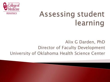 Alix G Darden, PhD Director of Faculty Development University of Oklahoma Health Science Center.