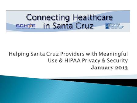 To improve the quality and efficiency of health care for all stakeholders in the Santa Cruz community. To deliver technology assistance, guidance and.