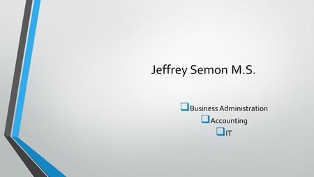 Jeffrey Semon M.S.  Business Administration  Accounting  IT.