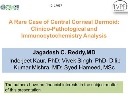 A Rare Case of Central Corneal Dermoid: Clinico-Pathological and Immunocytochemistry Analysis Jagadesh C. Reddy,MD Inderjeet Kaur, PhD; Vivek Singh, PhD;