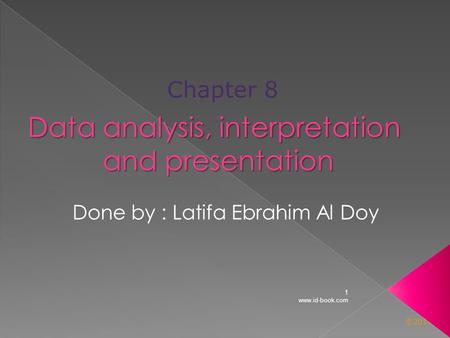 ©2011 www.id-book.com 1 Done by : Latifa Ebrahim Al Doy Chapter 8 Data analysis, interpretation and presentation and presentation.