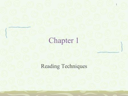 1 Chapter 1 Reading Techniques. 2 Reading Basics Most of us were taught to read by first examining letters, then words, and finally sentences. Now we.