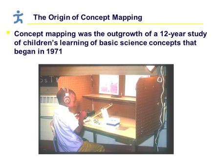 The Origin of Concept Mapping  Concept mapping was the outgrowth of a 12-year study of children’s learning of basic science concepts that began in 1971.