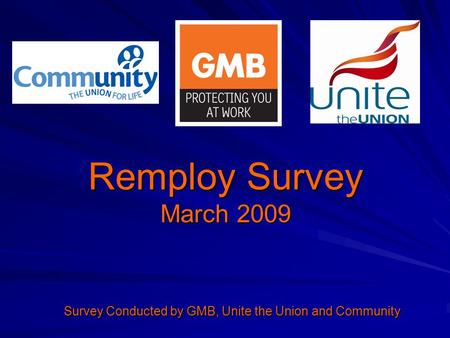 Remploy Survey March 2009 Survey Conducted by GMB, Unite the Union and Community.