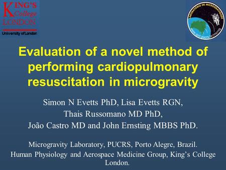 Evaluation of a novel method of performing cardiopulmonary resuscitation in microgravity Simon N Evetts PhD, Lisa Evetts RGN, Thais Russomano MD PhD,