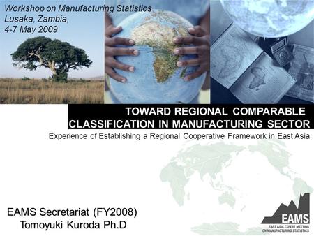 TOWARD REGIONAL COMPARABLE CLASSIFICATION IN MANUFACTURING SECTOR Experience of Establishing a Regional Cooperative Framework in East Asia Workshop on.