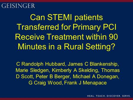 Can STEMI patients Transferred for Primary PCI Receive Treatment within 90 Minutes in a Rural Setting? C Randolph Hubbard, James C Blankenship, Marie Sledgen,