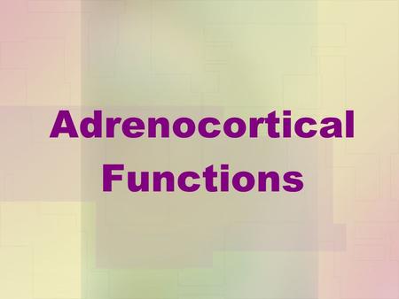 Adrenocortical Functions. ANATOMICALLY: The adrenal gland is situated on the anteriosuperior aspect of the kidney and receives its blood supply from the.