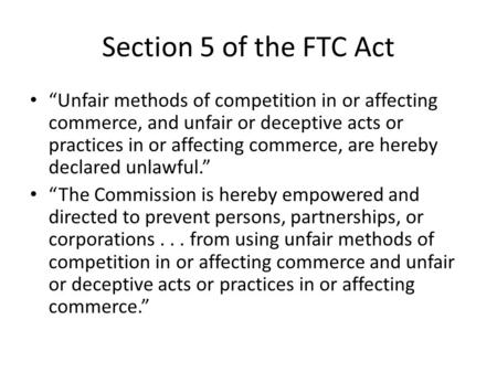 Section 5 of the FTC Act “Unfair methods of competition in or affecting commerce, and unfair or deceptive acts or practices in or affecting commerce, are.