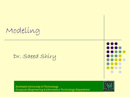 Modeling Dr. Saeed Shiry Amirkabir University of Technology Computer Engineering & Information Technology Department.