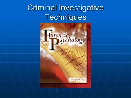 Criminal Investigative Techniques. Criminal Profiling “Profiling is neither a readily identifiable nor a homogenous entity and its status is properly.