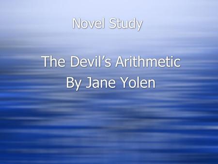 Novel Study The Devil’s Arithmetic By Jane Yolen The Devil’s Arithmetic By Jane Yolen.