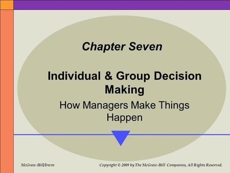 McGraw-Hill/Irwin Copyright © 2009 by The McGraw-Hill Companies, All Rights Reserved. Chapter Seven Individual & Group Decision Making How Managers Make.