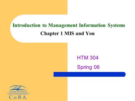 Introduction to Management Information Systems Chapter 1 MIS and You HTM 304 Spring 06.