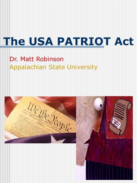 The USA PATRIOT Act Dr. Matt Robinson Appalachian State University.