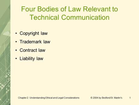 Chapter 2. Understanding Ethical and Legal Considerations © 2004 by Bedford/St. Martin's1 Four Bodies of Law Relevant to Technical Communication Copyright.