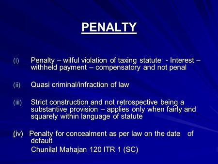 PENALTY (i) Penalty – wilful violation of taxing statute- Interest – withheld payment – compensatory and not penal (ii) Quasi criminal/infraction of law.