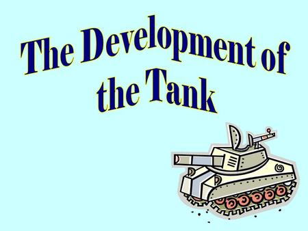 The Development of the Tank.