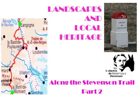 LANDSCAPES AND LOCAL HERITAGE Along the Stevenson Trail Part 2 Le bleymard.