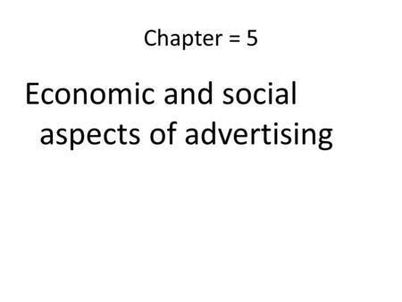 Chapter = 5 Economic and social aspects of advertising.