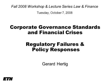 Fall 2008 Workshop & Lecture Series Law & Finance Tuesday, October 7, 2008 Corporate Governance Standards and Financial Crises Regulatory Failures & Policy.