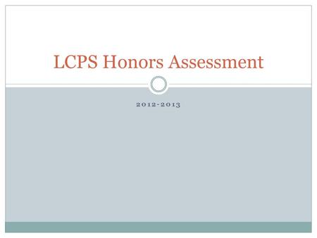 2012-2013 LCPS Honors Assessment. What is the honors assessment? An on-going project throughout the year involving writing. The final product will be.