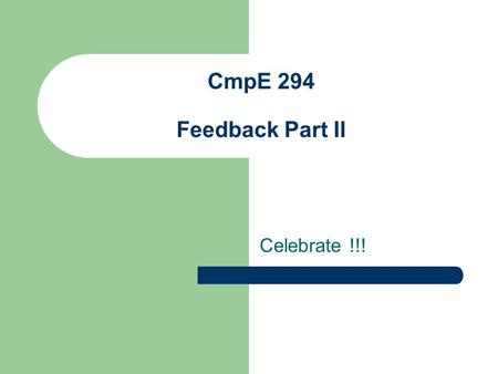 CmpE 294 Feedback Part II Celebrate !!!. These papers were generally better than your first papers. Proofreading has clearly improved.