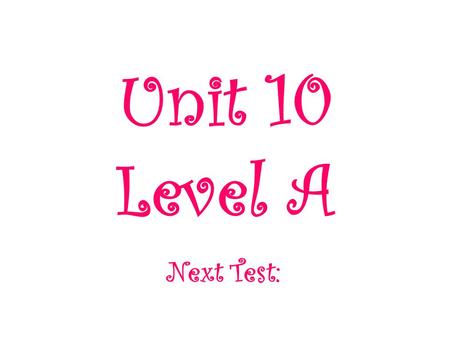Unit 10 Level A Next Test:. Homework Monday – Flashcards or Word Squares Tuesday – Choosing the Right Word, Vocabulary in Context Wednesday – Completing.
