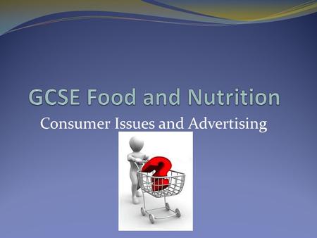 Consumer Issues and Advertising. Learning Objectives To be able to understand consumer protection and legislation To develop an understanding of methods.