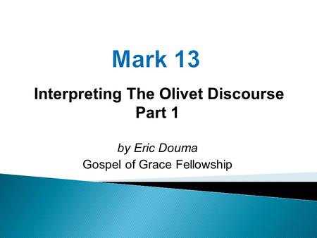 Interpreting The Olivet Discourse Part 1 by Eric Douma Gospel of Grace Fellowship.