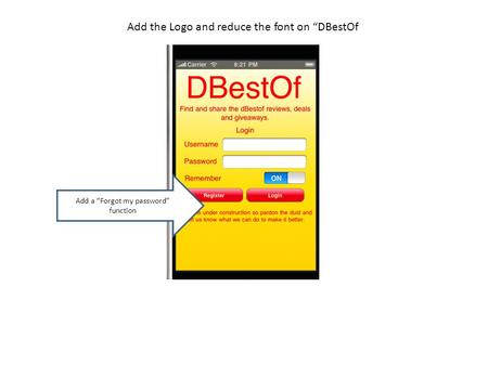 Add the Logo and reduce the font on “DBestOf Add a “Forgot my password” function.