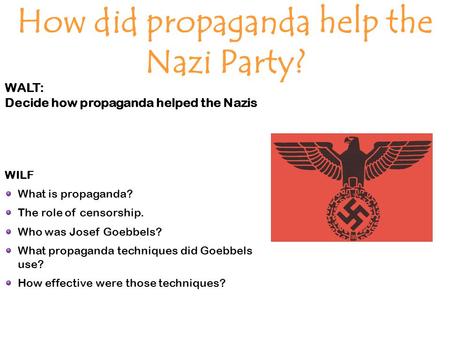 How did propaganda help the Nazi Party?