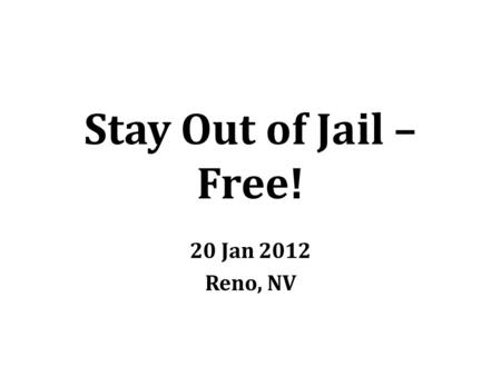 Stay Out of Jail – Free! 20 Jan 2012 Reno, NV. Inherent Board Responsibilities Accountability to stakeholders Fiscal integrity Mission fulfillment Risk.