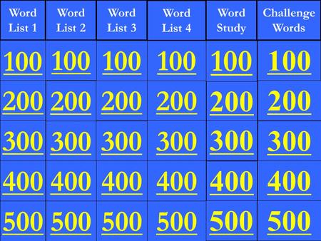 Word List 1 Word List 2 Word List 3 Word List 4 Challenge Words 300 400 500 100 200 300 400 500 100 200 300 400 500 100 200 300 400 500 100 200 Word Study.