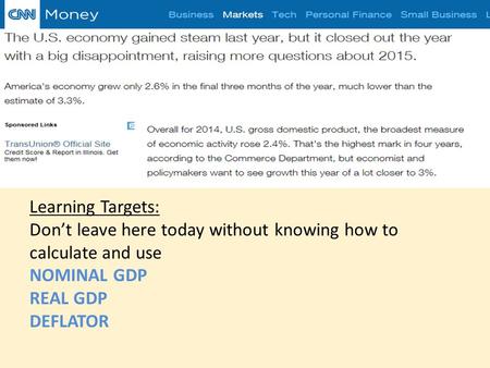 Learning Targets: Don’t leave here today without knowing how to calculate and use NOMINAL GDP REAL GDP DEFLATOR.